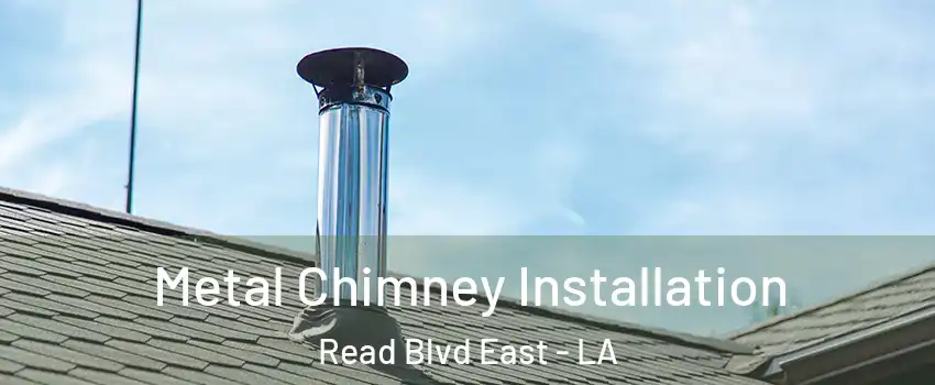 Metal Chimney Installation Read Blvd East - LA