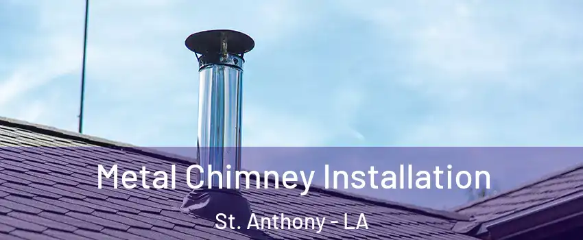 Metal Chimney Installation St. Anthony - LA