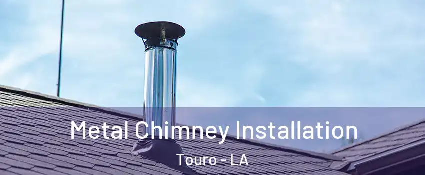 Metal Chimney Installation Touro - LA