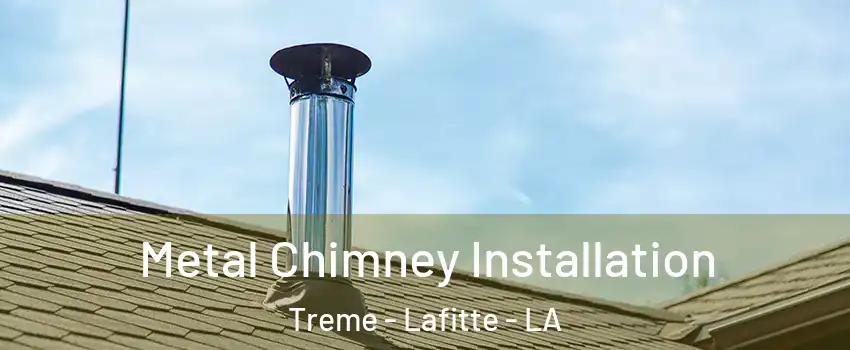 Metal Chimney Installation Treme - Lafitte - LA