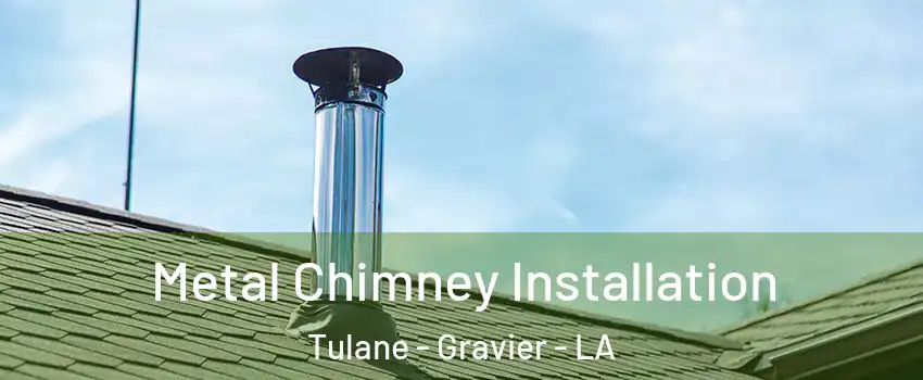 Metal Chimney Installation Tulane - Gravier - LA