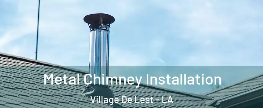 Metal Chimney Installation Village De Lest - LA