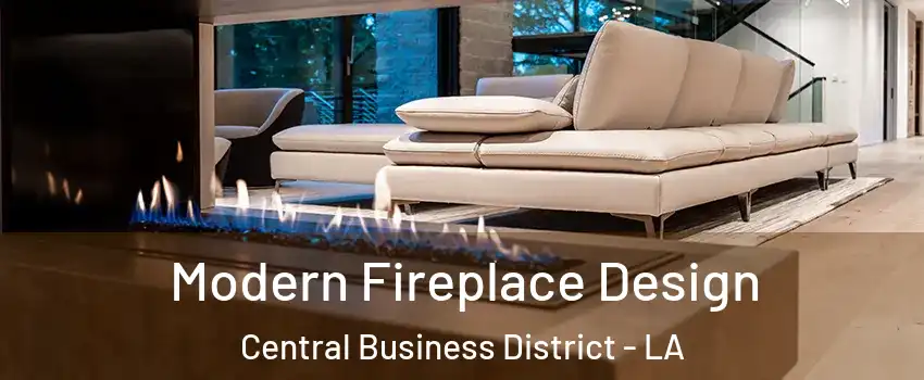 Modern Fireplace Design Central Business District - LA