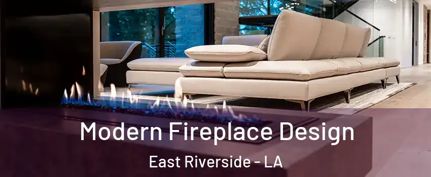 Modern Fireplace Design East Riverside - LA