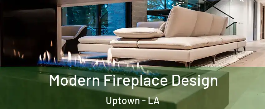 Modern Fireplace Design Uptown - LA