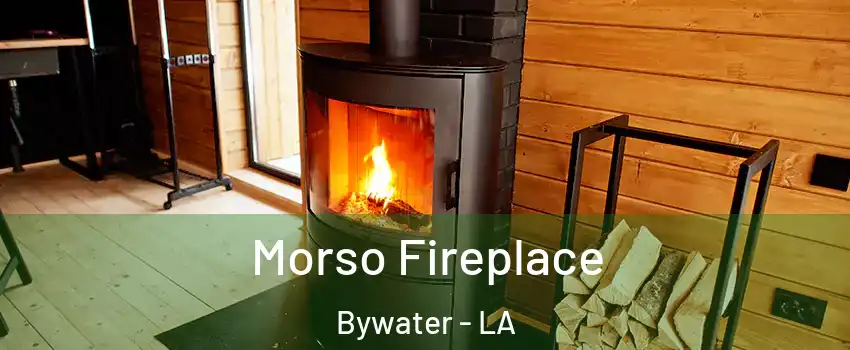 Morso Fireplace Bywater - LA