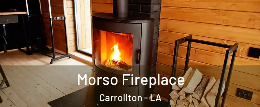 Morso Fireplace Carrollton - LA