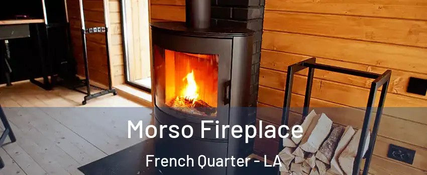 Morso Fireplace French Quarter - LA