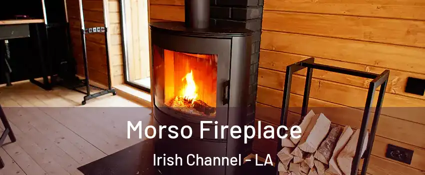 Morso Fireplace Irish Channel - LA