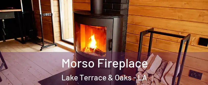 Morso Fireplace Lake Terrace & Oaks - LA