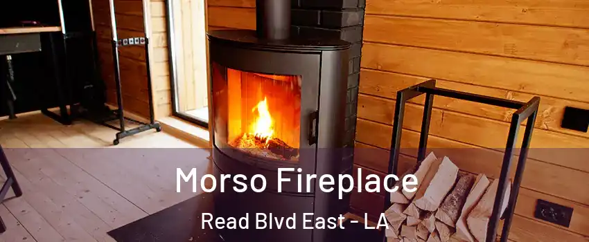 Morso Fireplace Read Blvd East - LA