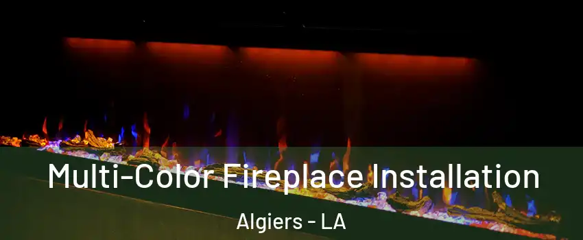 Multi-Color Fireplace Installation Algiers - LA