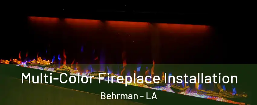 Multi-Color Fireplace Installation Behrman - LA