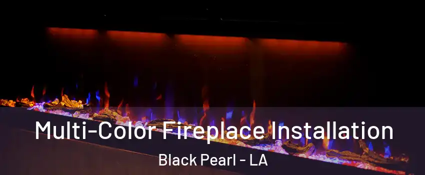 Multi-Color Fireplace Installation Black Pearl - LA