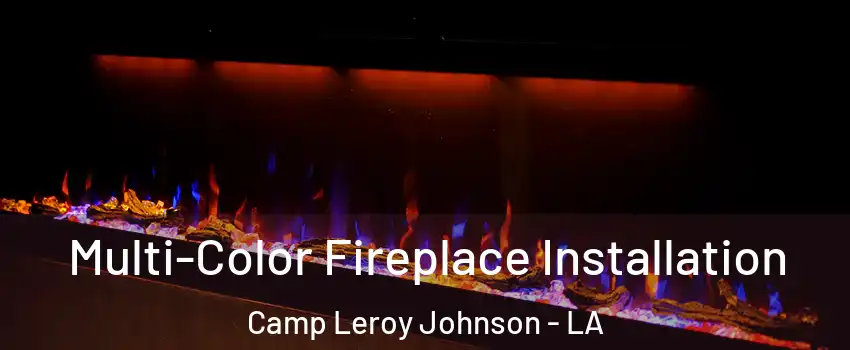 Multi-Color Fireplace Installation Camp Leroy Johnson - LA