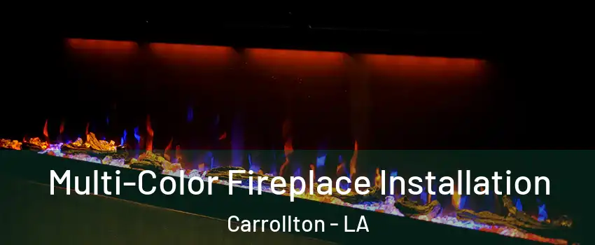 Multi-Color Fireplace Installation Carrollton - LA