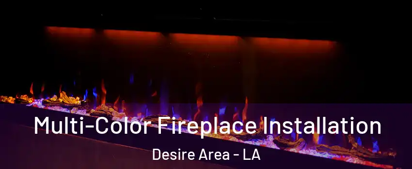 Multi-Color Fireplace Installation Desire Area - LA