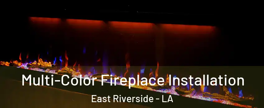 Multi-Color Fireplace Installation East Riverside - LA