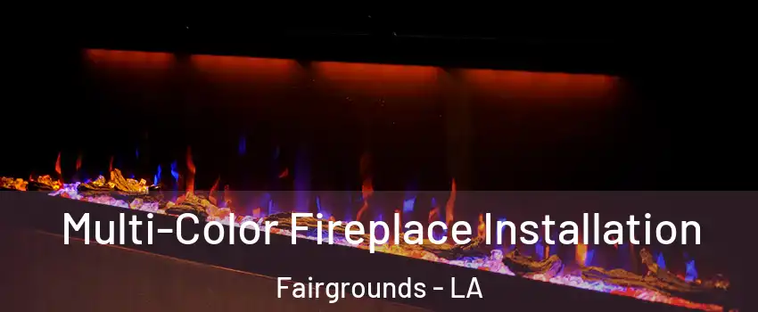 Multi-Color Fireplace Installation Fairgrounds - LA