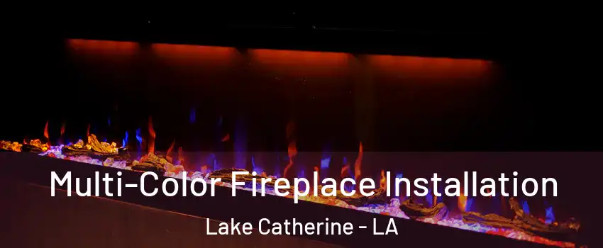 Multi-Color Fireplace Installation Lake Catherine - LA