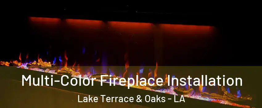 Multi-Color Fireplace Installation Lake Terrace & Oaks - LA