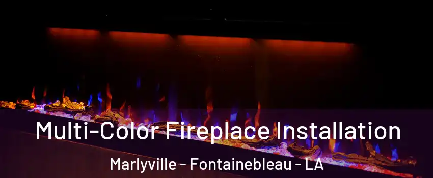 Multi-Color Fireplace Installation Marlyville - Fontainebleau - LA