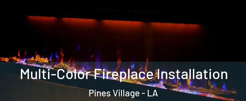 Multi-Color Fireplace Installation Pines Village - LA