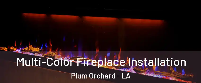 Multi-Color Fireplace Installation Plum Orchard - LA