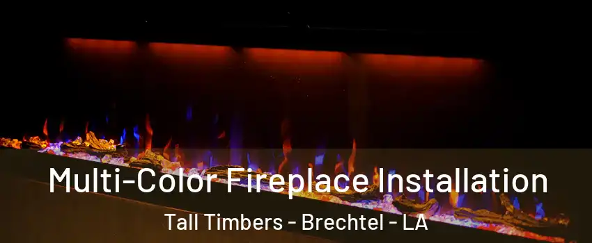 Multi-Color Fireplace Installation Tall Timbers - Brechtel - LA