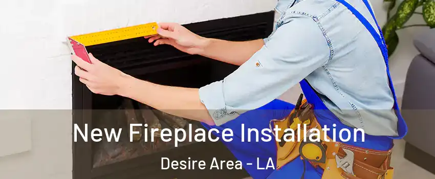 New Fireplace Installation Desire Area - LA