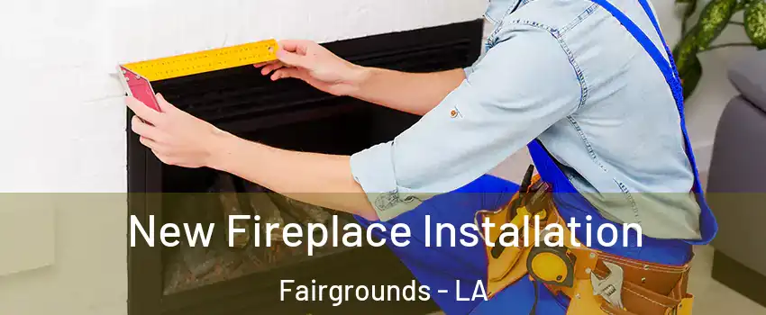 New Fireplace Installation Fairgrounds - LA