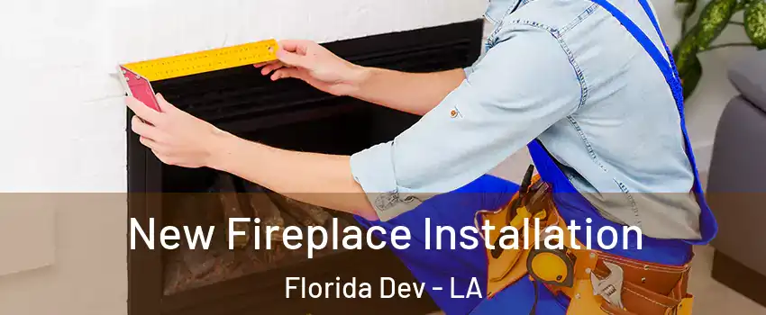 New Fireplace Installation Florida Dev - LA