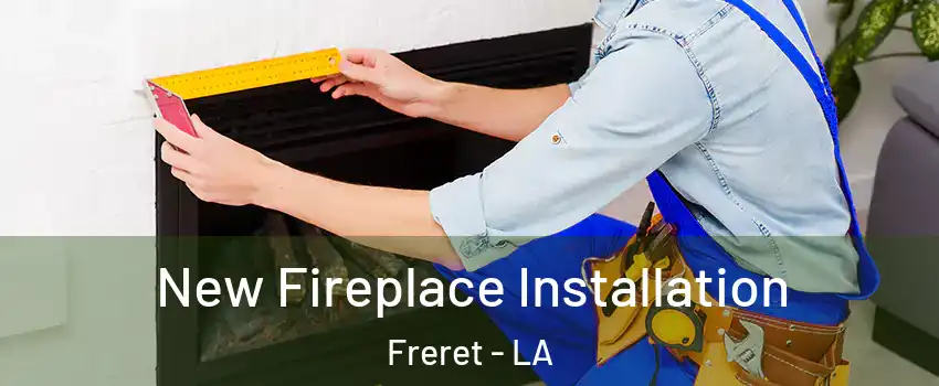 New Fireplace Installation Freret - LA