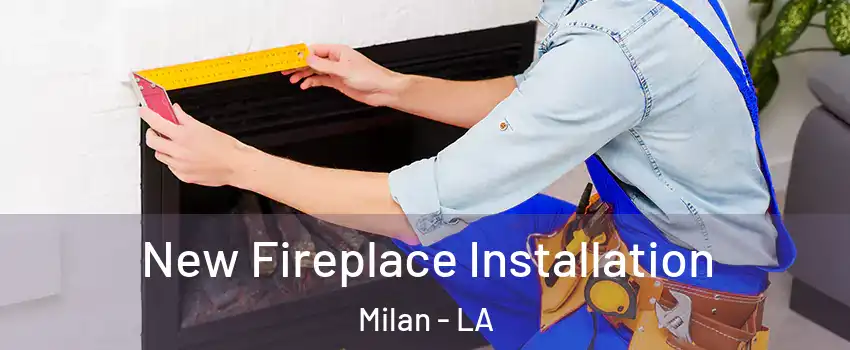 New Fireplace Installation Milan - LA