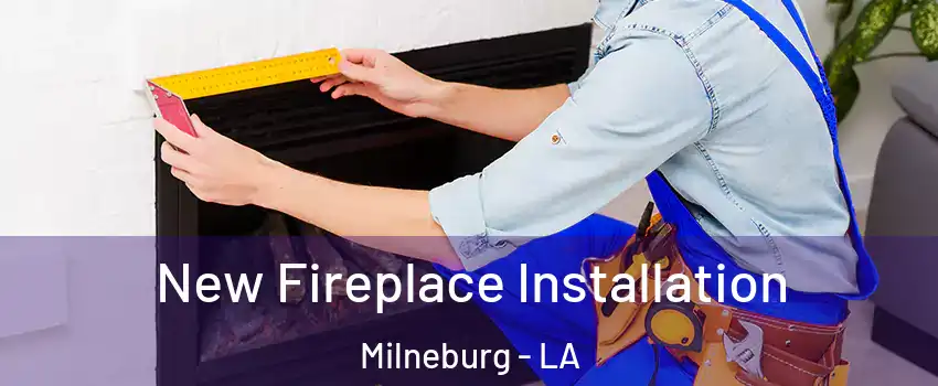 New Fireplace Installation Milneburg - LA