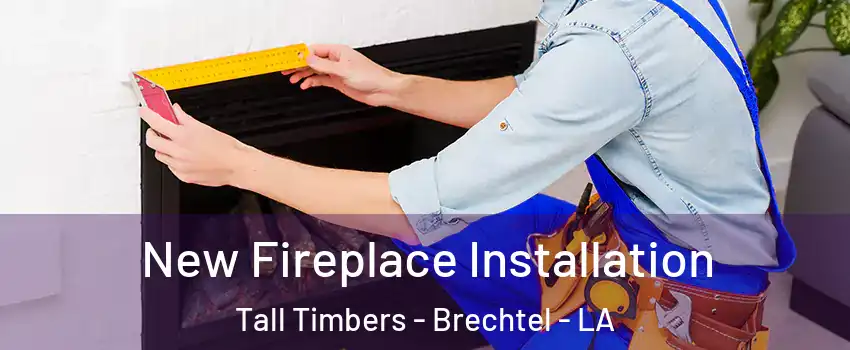 New Fireplace Installation Tall Timbers - Brechtel - LA