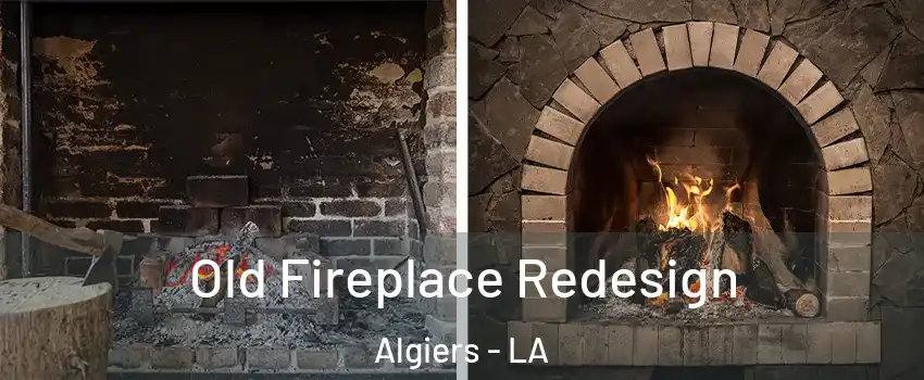 Old Fireplace Redesign Algiers - LA