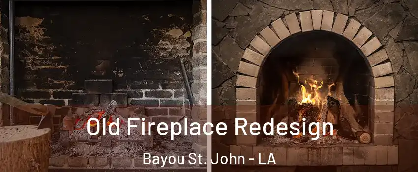 Old Fireplace Redesign Bayou St. John - LA