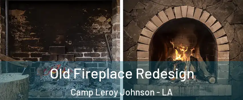 Old Fireplace Redesign Camp Leroy Johnson - LA