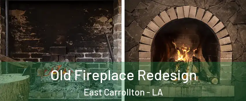 Old Fireplace Redesign East Carrollton - LA