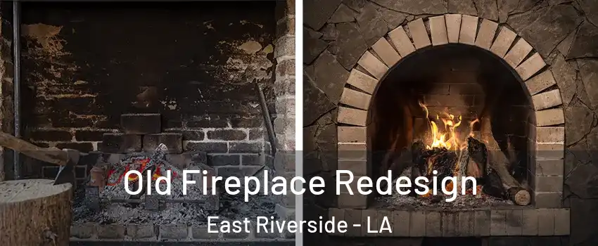 Old Fireplace Redesign East Riverside - LA