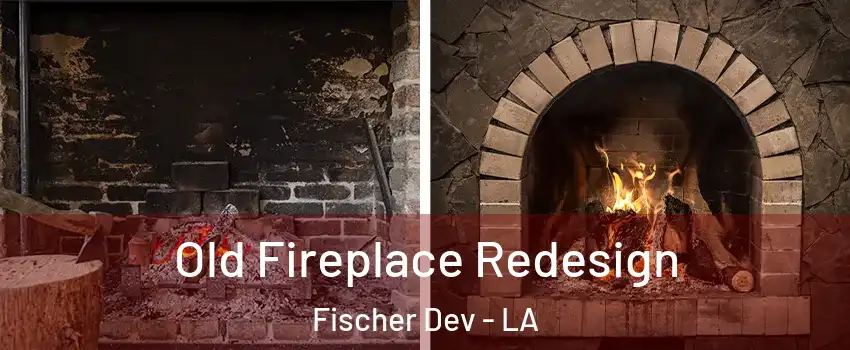 Old Fireplace Redesign Fischer Dev - LA