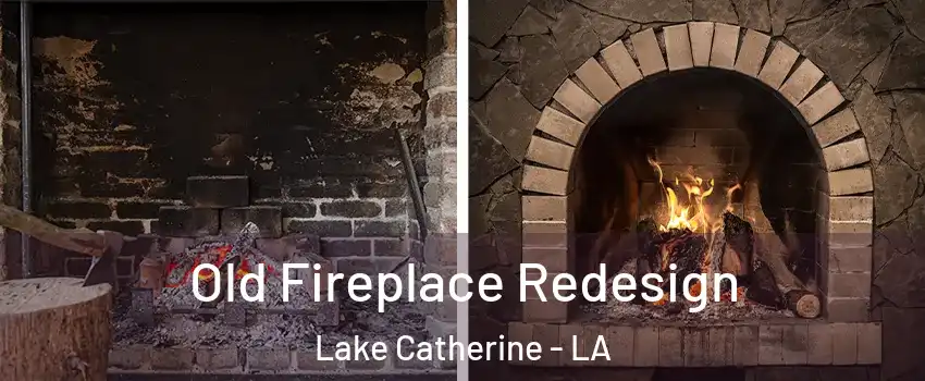 Old Fireplace Redesign Lake Catherine - LA