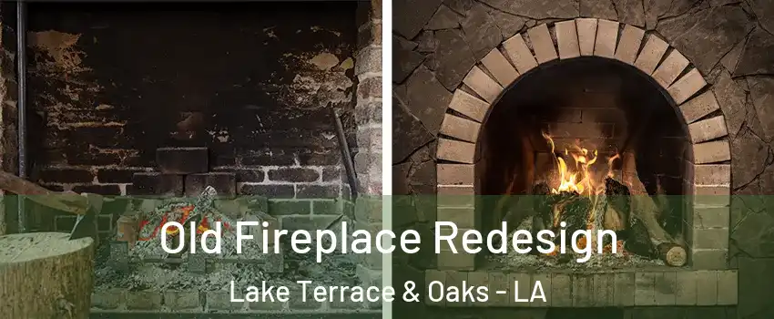 Old Fireplace Redesign Lake Terrace & Oaks - LA