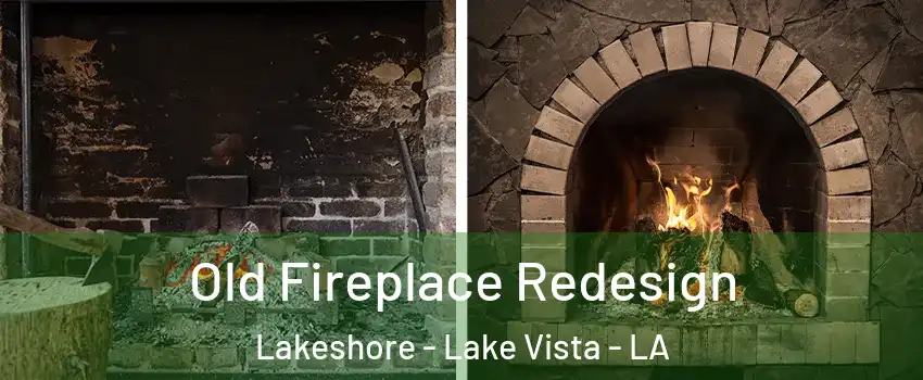 Old Fireplace Redesign Lakeshore - Lake Vista - LA