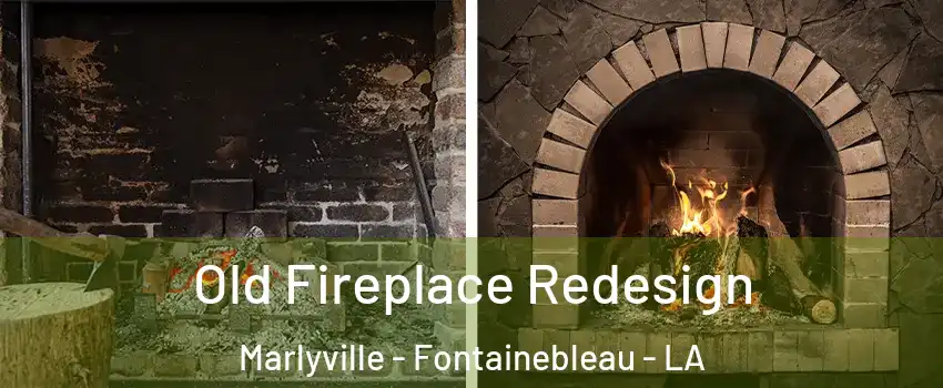 Old Fireplace Redesign Marlyville - Fontainebleau - LA