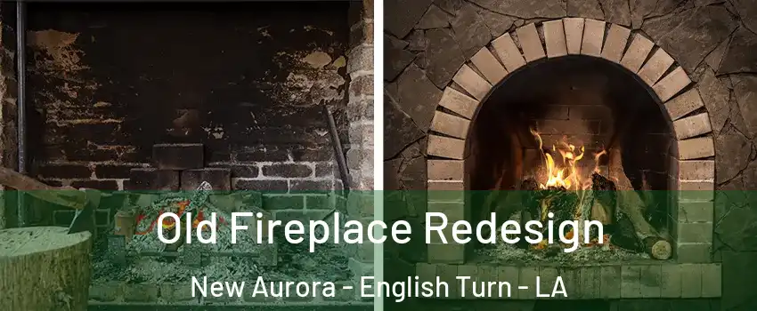 Old Fireplace Redesign New Aurora - English Turn - LA