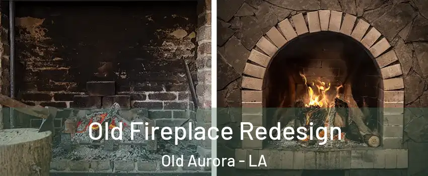 Old Fireplace Redesign Old Aurora - LA