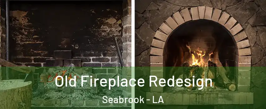 Old Fireplace Redesign Seabrook - LA