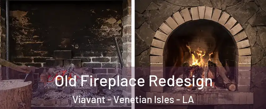 Old Fireplace Redesign Viavant - Venetian Isles - LA